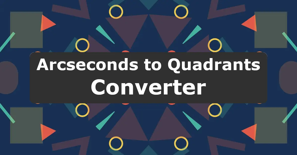 Convert Arcseconds to Quadrants