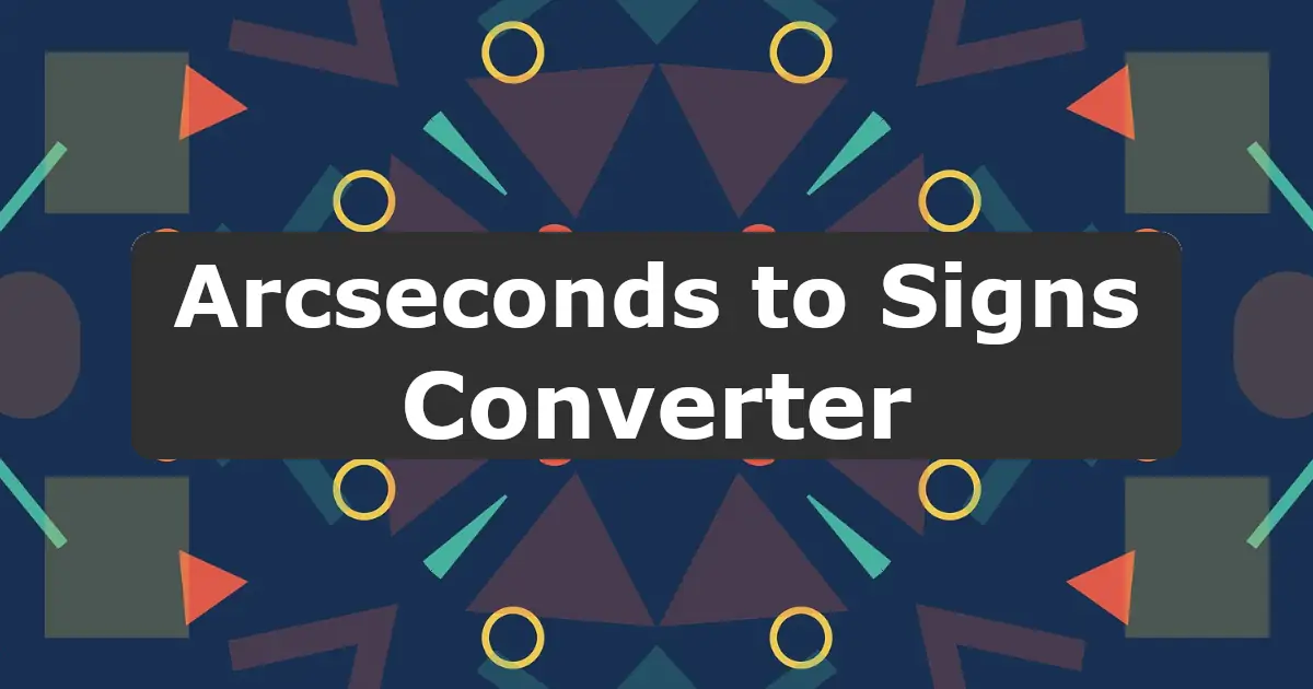 Convert Arcseconds to Signs