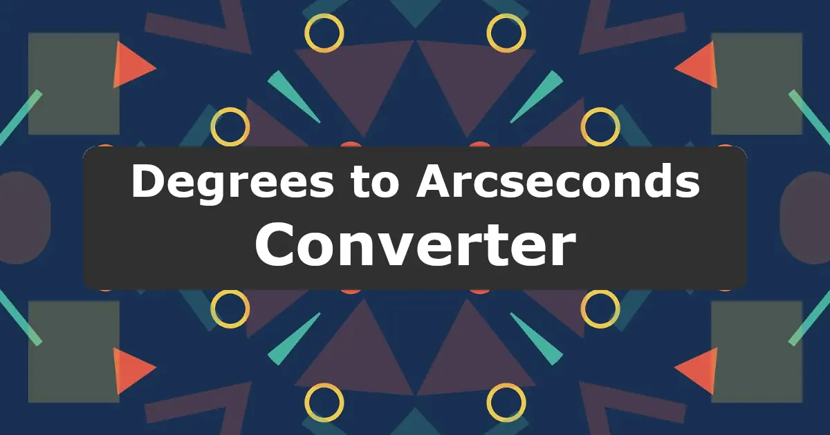 Convert Degrees to Arcseconds