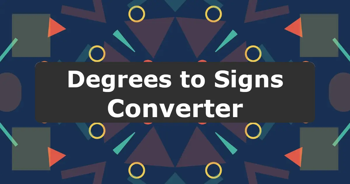 Convert Degrees to Signs