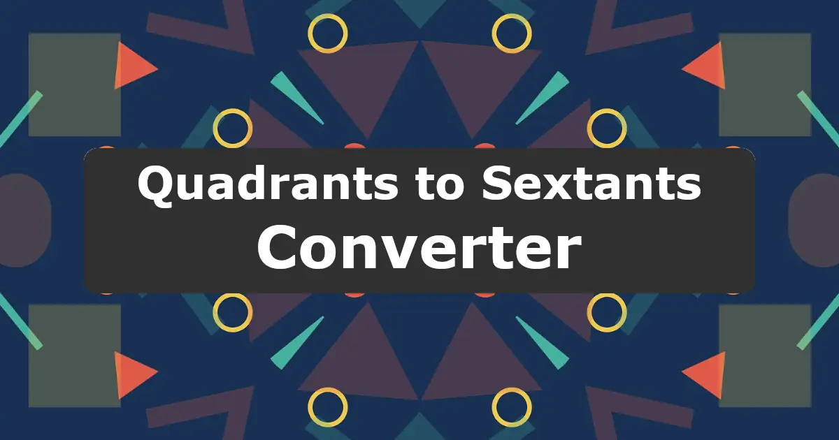 Convert Quadrants to Sextants